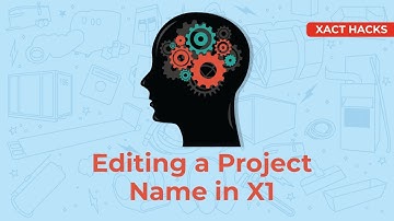 Xact Hacks | Editing a Project Name in X1