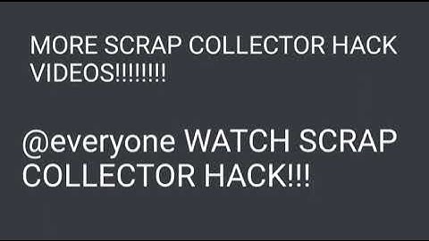 MORE SCRAP COLLECTOR HACK VIDEOS!!!