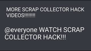 MORE SCRAP COLLECTOR HACK VIDEOS!!! Profile