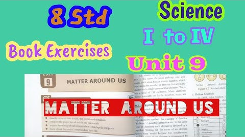 8 Std  / Science  / Unit  9 : Matter Around Us : Book Evaluation  : I  to IV (Part 1)