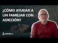 Cómo ayudar a un familiar adicto ♻️