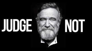 JUDGE NOT | ROBIN WILLIAMS | MOTIVATION , INSPIRATION | WingsLikeEagles