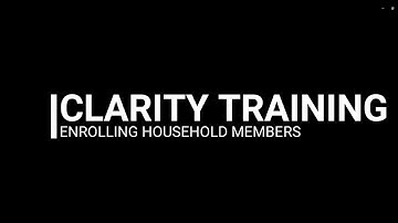 Clarity Training - Enrolling additional household members