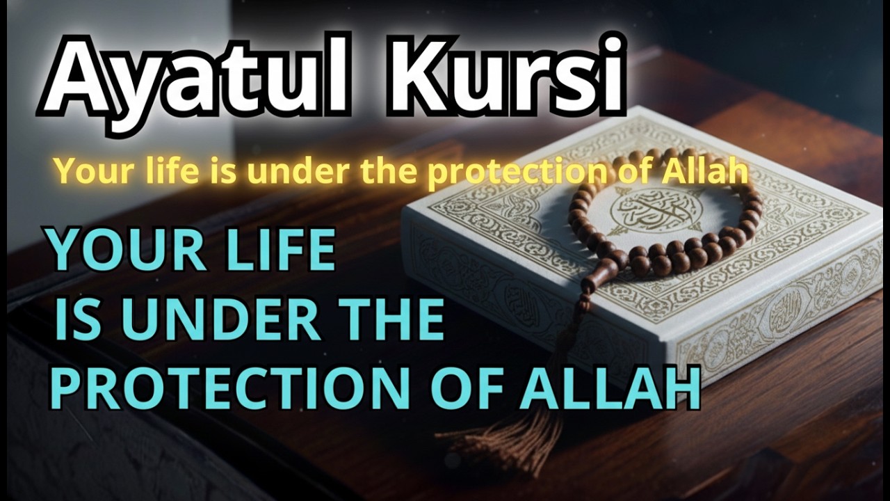 Ayatul Kursi – Day & night protection | Your life under Allah’s protection