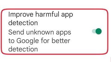 Play Store Improve harmful app detection Enable