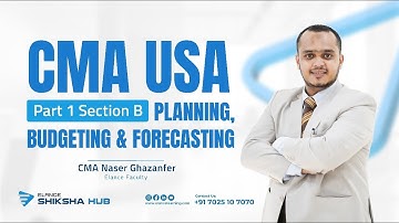 CMA USA | Part 1 - Section B | Planning, Budgeting & Forecasting | CMA  Naser | Elance Shiksha Hub
