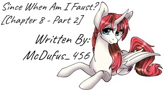 Since When Am I Faust? [Chapter 8 - Part 2] (Fanfic Reading - Anon/Dramatic MLP)