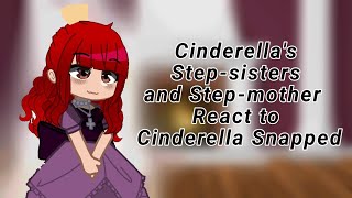 \Cinderella's Step-sisters and Step-mother React to Cinderella Snapped/