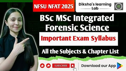 What to Study For BSc MSc Integrated Forensic Science for NFSU Entrance Exam 2025