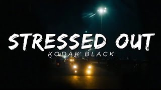 Kodak Black - Stressed Out ( Lyrics )