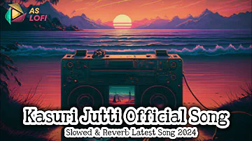 Kasuri Jutti Official Song | Deep Sra Ft. Jasmeen Akhtar | Slowed & Reverb Latest Punjabi Song 2024