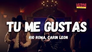 Rio Roma, Carin Leon - Tú Me Gustas (Letra / Lyrics)