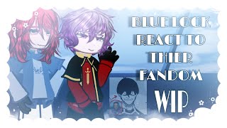 BLUE LOCK react to their fandom|| WIP|| 2.5/?|| 2x|| @Rin_Itoshiis 