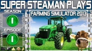 Super Steaman Plays Farming Simulator 2013 S01 E01