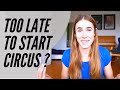 Circus Question 1: Is it too late to start circus? A strategy if you want to get into circus!