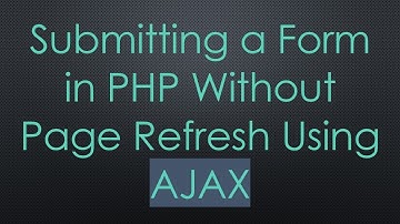 Submitting a Form in PHP Without Page Refresh Using AJAX