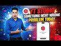YouTube Studio Something Went Wrong Problem || Yt Studio Something Went Wrong Problem Fix Today