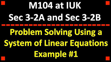 Problem Solving Using a System of Equations Example #1 ❖ College Algebra ❖ M104 at IUK