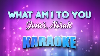 Jones, Norah - What Am I To You (Karaoke & Lyrics) chords