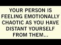 YOUR PERSON IS FEELING EMOTIONALLY CHAOTIC AS YOU HAVE DISTANT YOURSELF FROM THEM...😨😶