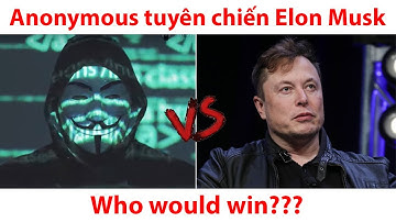 Tin tặc Anonymous tuyên chiến Elon Musk - Đại Nam