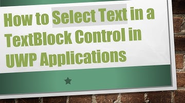 How to Select Text in a TextBlock Control in UWP Applications