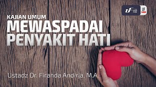 Mewaspadai Penyakit Hati - Ustadz Dr. Firanda Andirja, M.A.