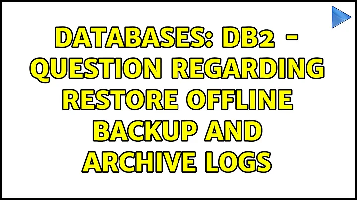 Databases: DB2 - question regarding RESTORE OFFLINE backup and Archive Logs