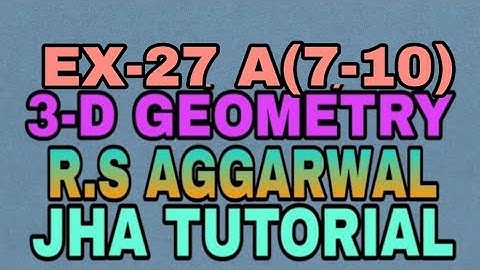 EX-27 A(7,10)|R.S AGGARWAL|3 DIMENSIONAL GEOMETRY|JHA TUTORIAL