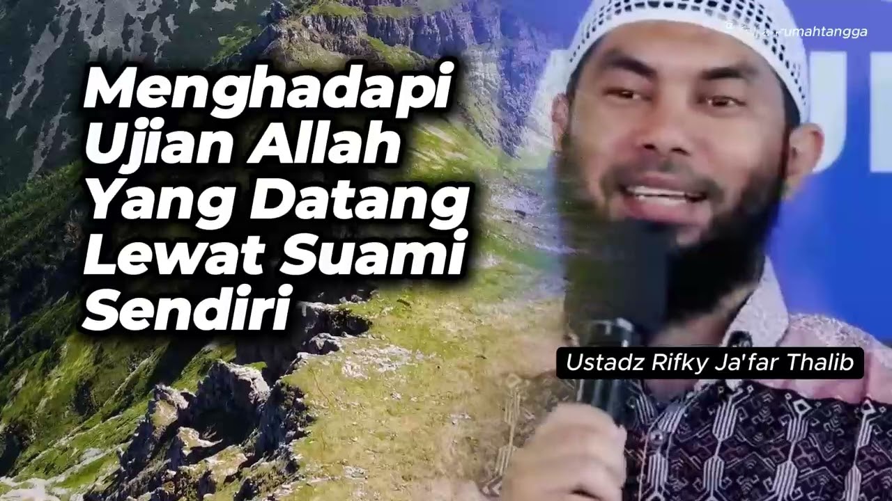 Menghadapi Ujian Allah Yang Datang Lewat Suami Sendiri  | Ustadz Rifky Ja'far Thalib #rumahtangga
