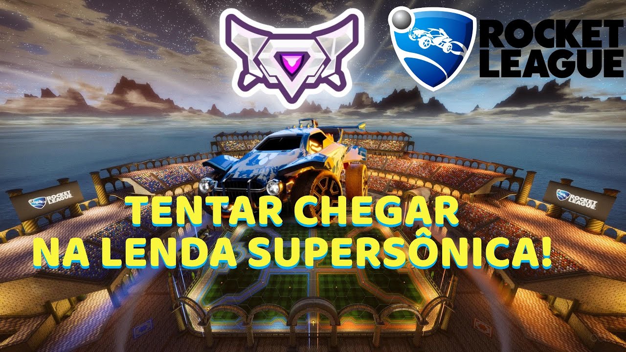 ROCKET LEAGUE - TENTAR CHEGAR NA LENDA SUPERSÔNICA! 