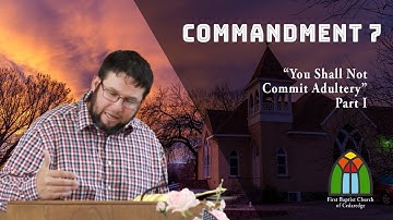 Commandment #7: "You Shall Not Commit Adultery," Part I