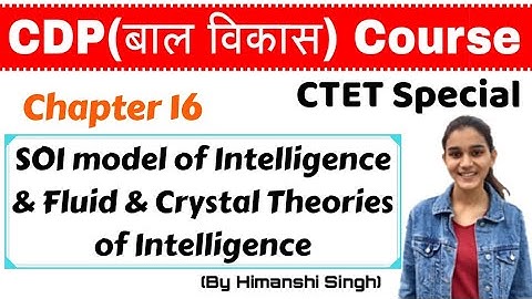 SOI model of Intelligence & Fluid & Crystal Theories of Intelligence for CTET, KVS, DSSSB | Ch-16