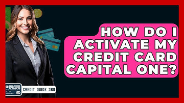 How Do I Activate My Credit Card Capital One? - CreditGuide360.com