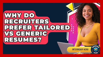 Why Do Recruiters Prefer Tailored Vs Generic Resumes? - Internship Hero