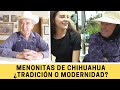 MENONITAS EN CHIHUAHUA. COMUNIDAD DE MENONITAS MODERNOS Y TRADICIONALES