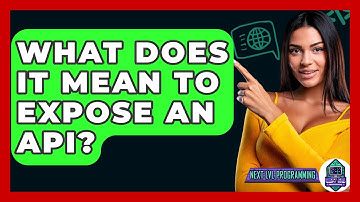 What Does It Mean To Expose An API? - Next LVL Programming