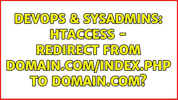 DevOps & SysAdmins: htaccess - Redirect from domain.com/index.php to domain.com?