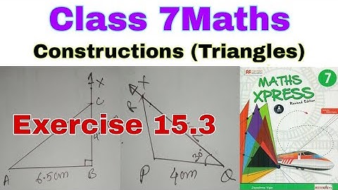 Class 7 Maths Exercise 15.3 | Maths Xpress | Constructions | Construction of Triangles | Maths