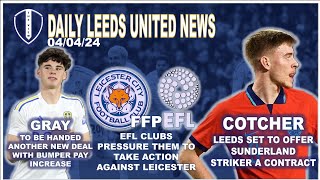 Leeds to Offer Cotcher Deal | Pay Rise for Gray | EFL Clubs Pressure on Leicester FFP | Loan Watch