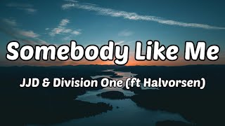 JJD & Division One - Somebody Like Me (Lyrics) ft. Halvorsen