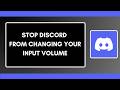 How to Stop Discord from Changing Your Input Volume