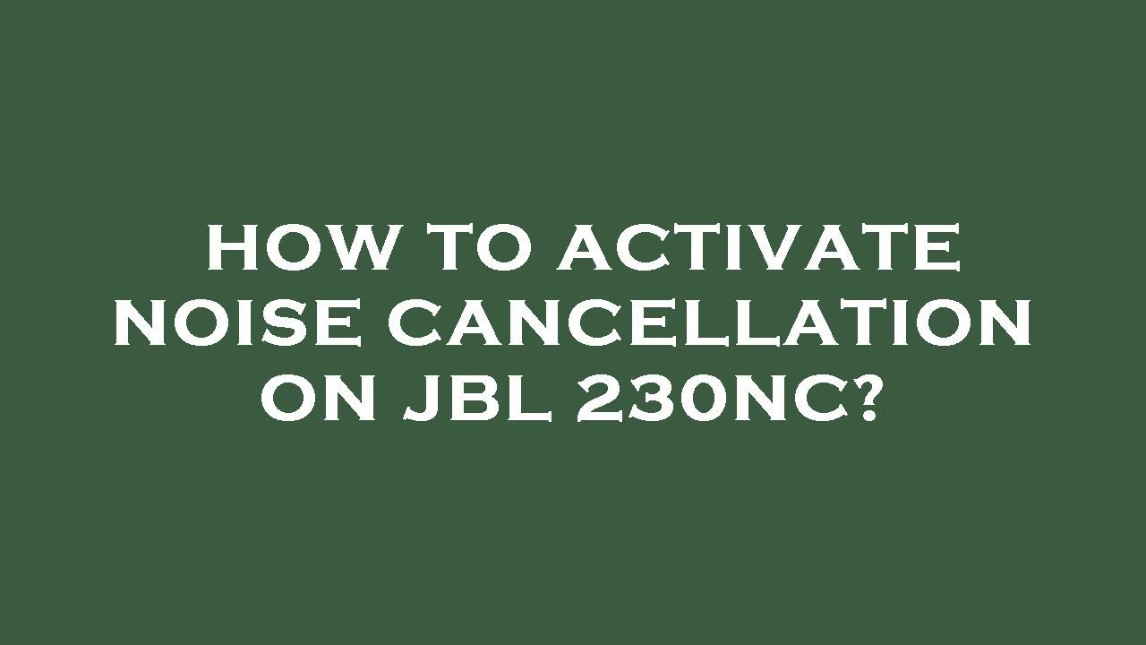 how-to-activate-noise-cancellation-on-jbl-230nc-youtube