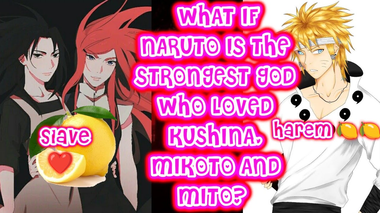 What If Naruto Is The Strongest God Who Loved Kushina, Mikoto And Mito? FULL SERIES  Naruto Harem