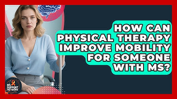 How Can Physical Therapy Improve Mobility For Someone With MS? - MS Support Network
