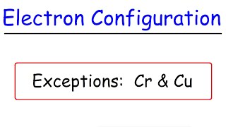 Electron Configuration Exceptions - Chromium (Cr) & Copper (Cu)