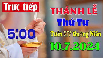 Thánh Lễ Trực Tuyến 5h00 Hôm Nay | Thứ Tư Tuần XIV Thường Niên |  10 / 7 / 2024 Trực Tiếp