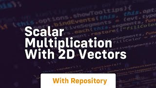 Scalar multiplication with 2d vectors