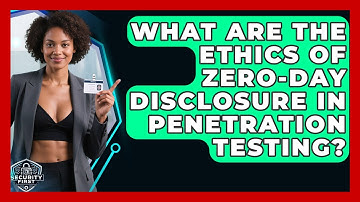 What Are The Ethics Of Zero-day Disclosure In Penetration Testing? - SecurityFirstCorp.com