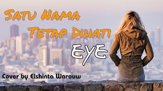 Satu Nama Tetap Dihati - EYE || Lirik Lagu || Cover by Elshinta Warouw